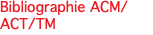 Bibliographie ACM/ACT/TM